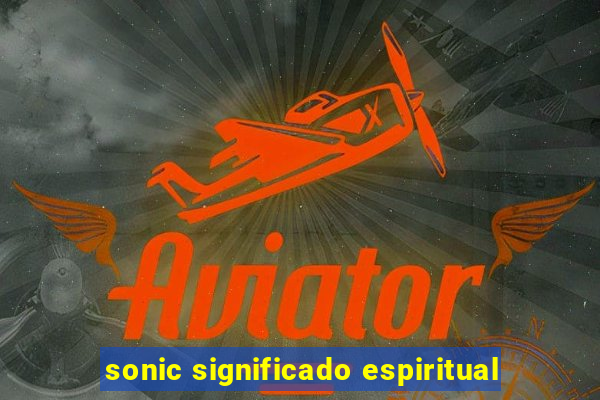 sonic significado espiritual